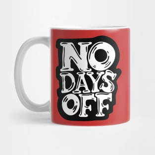 No Days Off - blck and white letters Mug